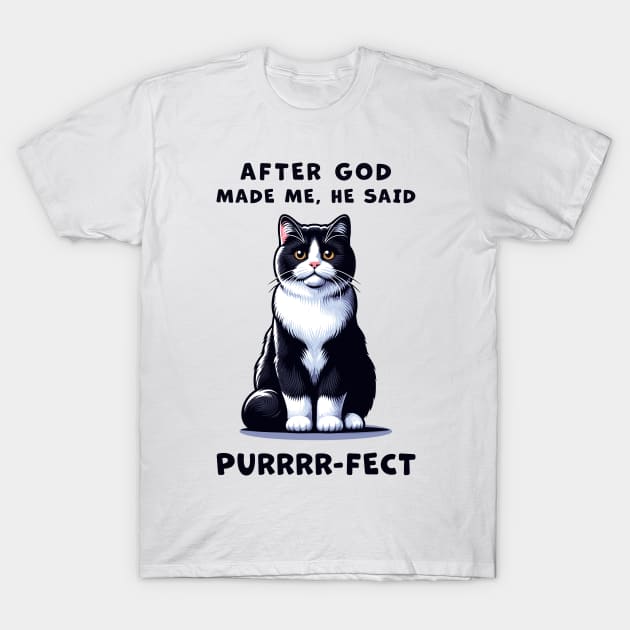 Tuxedo cat funny graphic t-shirt of cat saying "After God made me, he said Purrrr-fect." T-Shirt by Cat In Orbit ®